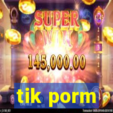 tik porm